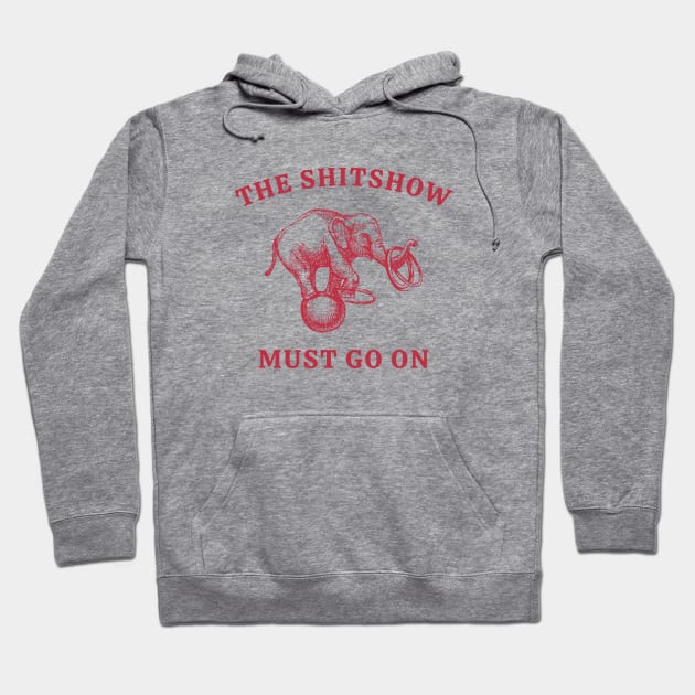 The Shitshow Must Go On Hoodie by Unified by Design